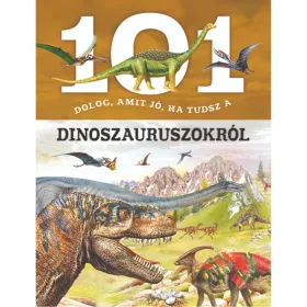 101 dolog, amit jó ha tudsz a dinoszauruszokról
