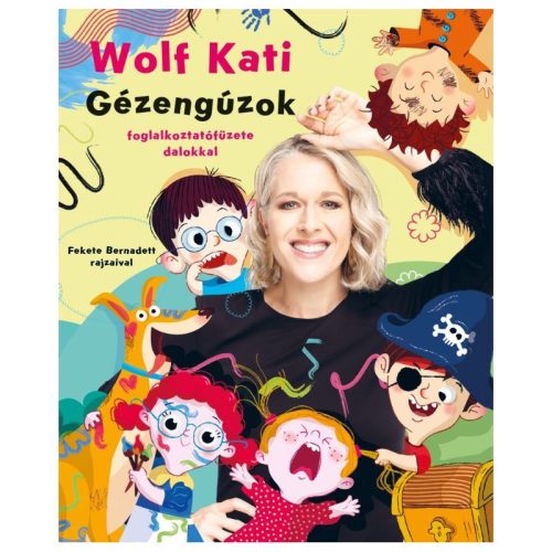 Wolf Kati: Gyerekszáj - Gézengúzok foglalkoztatófüzet dalokkal