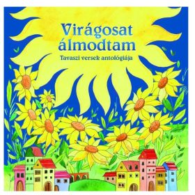 Magyar klasszikusok – Virágost álmodtam: Tavaszi versek antológiája