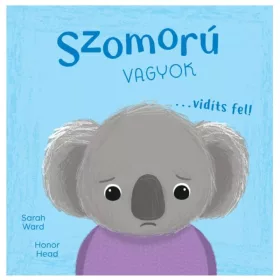 Én és az érzéseim – Szomorú vagyok… vidíts fel!