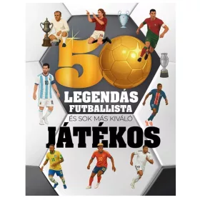 50 legendás futballista – és sok más kiváló játékos